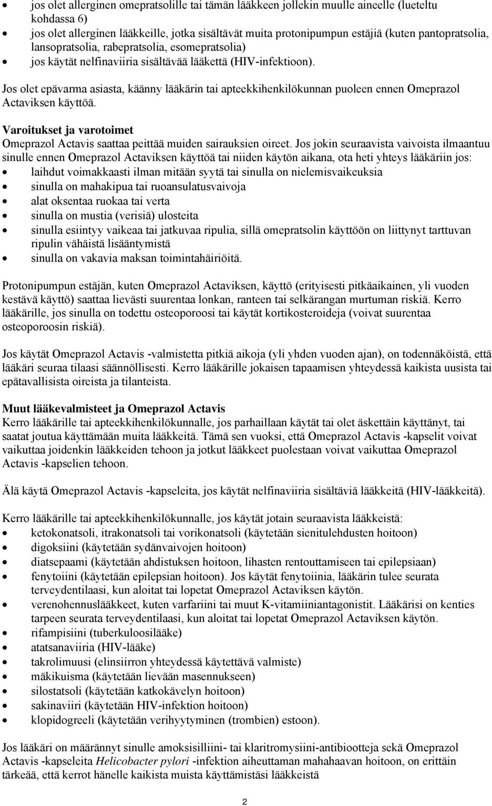 Jos olet epävarma asiasta, käänny lääkärin tai apteekkihenkilökunnan puoleen ennen Omeprazol Actaviksen käyttöä. Varoitukset ja varotoimet Omeprazol Actavis saattaa peittää muiden sairauksien oireet.