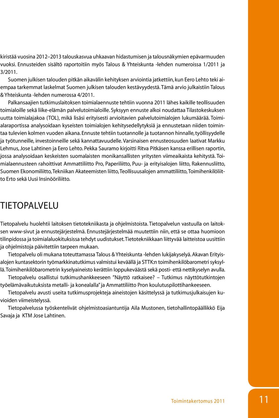 Tämä arvio julkaistiin Talous & Yhteiskunta -lehden numerossa 4/2011.