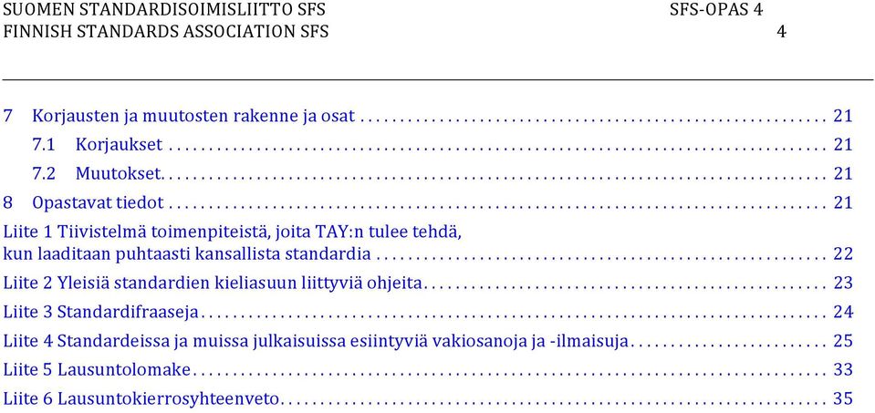 .................................................................................. 21 Liite 1 Tiivistelmä toimpiteistä, joita TAY:n tulee tehdä, kun laaditaan puhtaasti kansallista standardia.