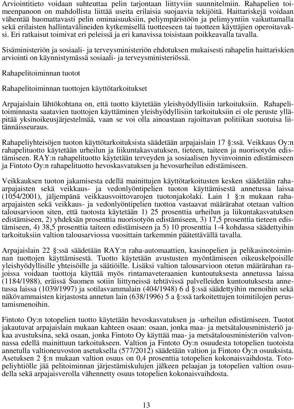 operoitavaksi. Eri ratkaisut toimivat eri peleissä ja eri kanavissa toisistaan poikkeavalla tavalla.