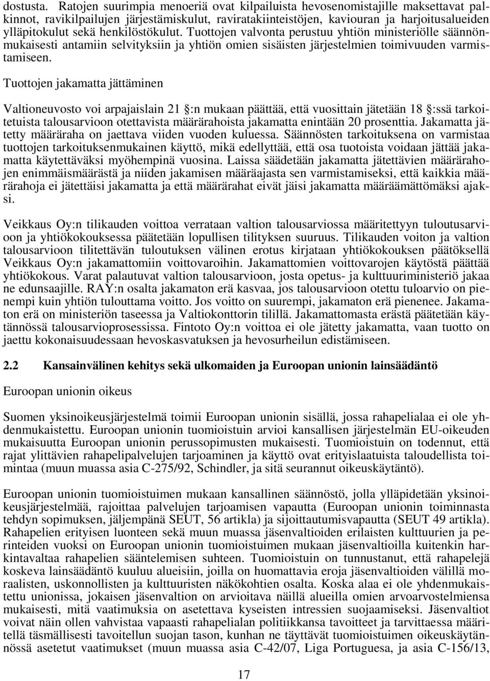 henkilöstökulut. Tuottojen valvonta perustuu yhtiön ministeriölle säännönmukaisesti antamiin selvityksiin ja yhtiön omien sisäisten järjestelmien toimivuuden varmistamiseen.