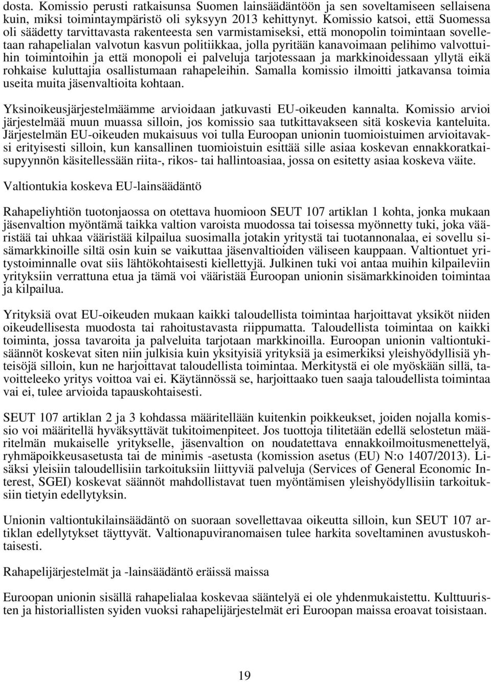 pelihimo valvottuihin toimintoihin ja että monopoli ei palveluja tarjotessaan ja markkinoidessaan yllytä eikä rohkaise kuluttajia osallistumaan rahapeleihin.