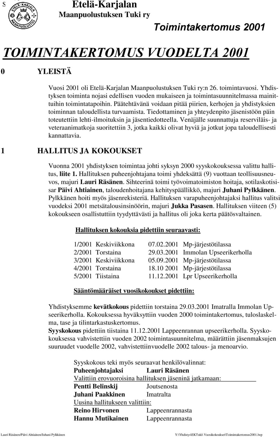 Venäjälle suunnattuja reserviläis- ja veteraanimatkoja suoritettiin 3, jotka kaikki olivat hyviä ja jotkut jopa taloudellisesti kannattavia.