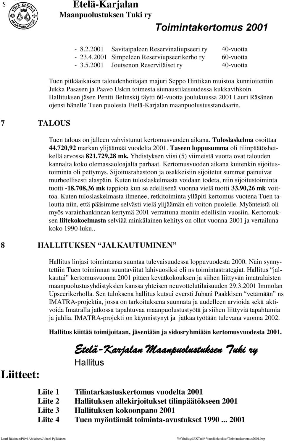 Hallituksen jäsen Pentti Belinskij täytti 60-vuotta joulukuussa 2001 Lauri Räsänen ojensi hänelle Tuen puolesta maanpuolustusstan daarin. Tuen talous on jälleen vahvistunut kertomusvuoden aikana.