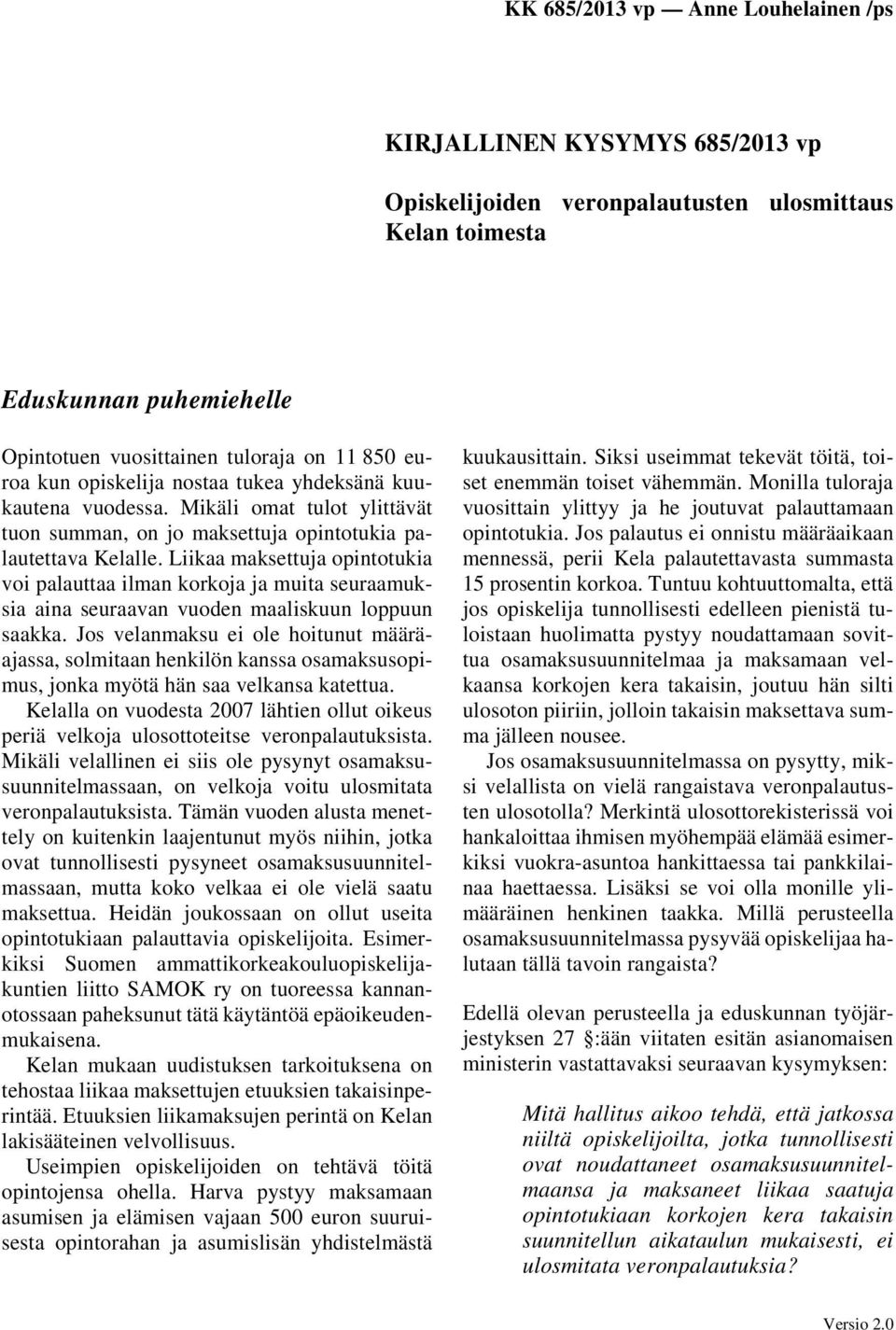 Liikaa maksettuja opintotukia voi palauttaa ilman korkoja ja muita seuraamuksia aina seuraavan vuoden maaliskuun loppuun saakka.