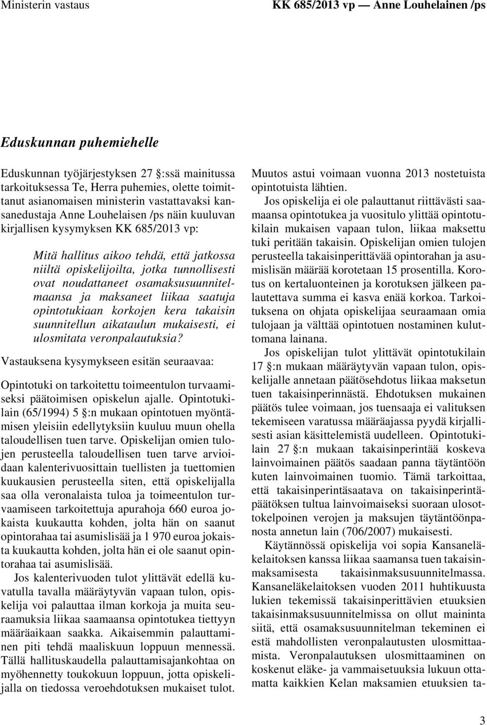 ovat noudattaneet osamaksusuunnitelmaansa ja maksaneet liikaa saatuja opintotukiaan korkojen kera takaisin suunnitellun aikataulun mukaisesti, ei ulosmitata veronpalautuksia?