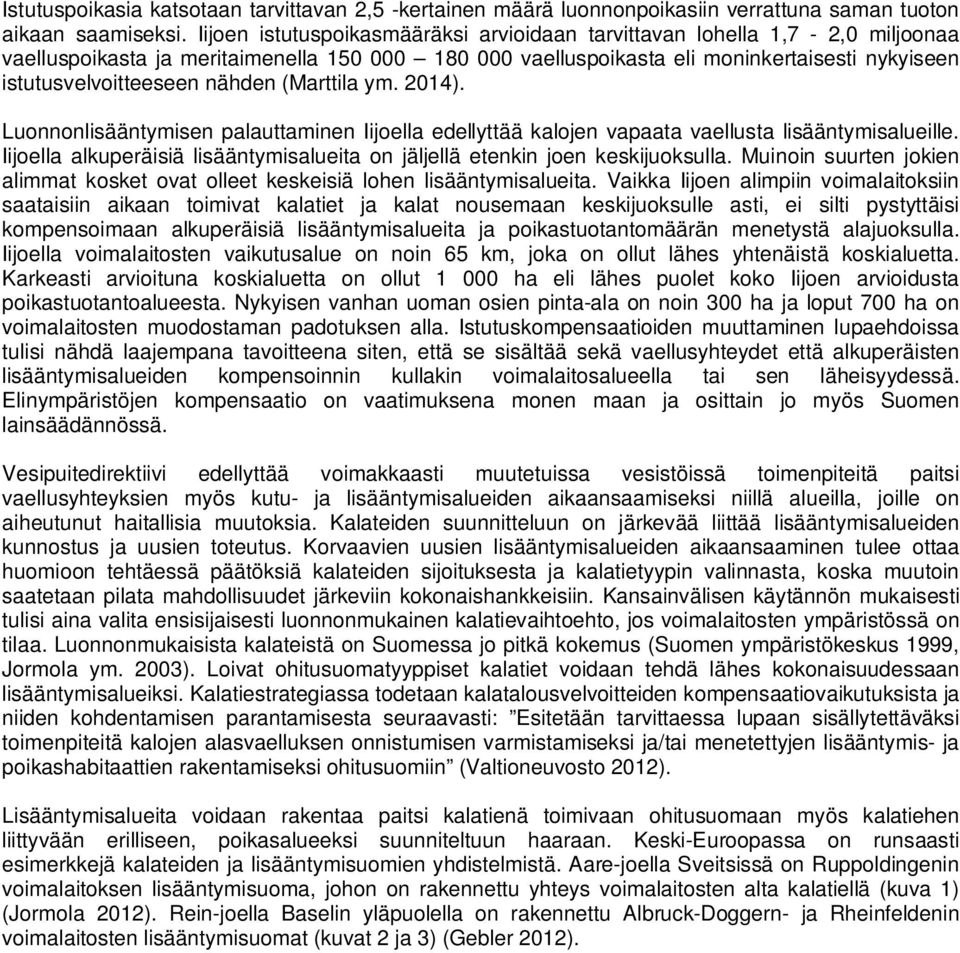 nähden (Marttila ym. 2014). Luonnonlisääntymisen palauttaminen Iijoella edellyttää kalojen vapaata vaellusta lisääntymisalueille.