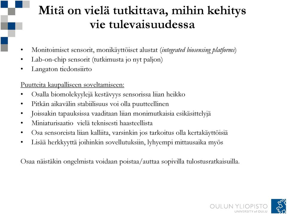 puutteellinen Joissakin tapauksissa vaaditaan liian monimutkaisia esikäsittelyjä Miniaturisaatio vielä teknisesti haasteellista sta Osa sensoreista liian kalliita, varsinkin