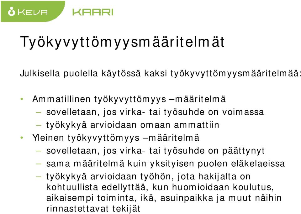 sovelletaan, jos virka- tai työsuhde on päättynyt sama määritelmä kuin yksityisen puolen eläkelaeissa työkykyä arvioidaan työhön,