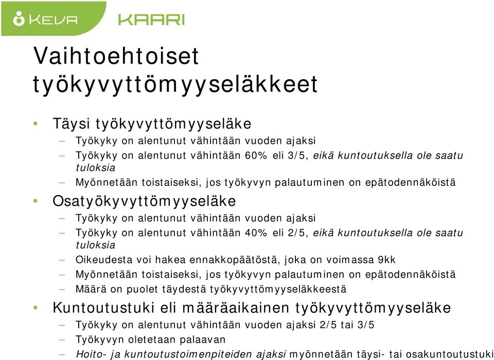 kuntoutuksella ole saatu tuloksia Oikeudesta voi hakea ennakkopäätöstä, joka on voimassa 9kk Myönnetään toistaiseksi, jos työkyvyn palautuminen on epätodennäköistä Määrä on puolet täydestä