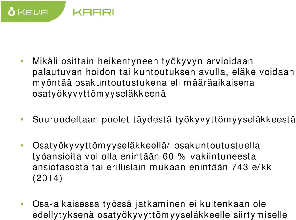 Osatyökyvyttömyyseläkkeellä/ osakuntoutustuella työansioita voi olla enintään 60 % vakiintuneesta ansiotasosta tai