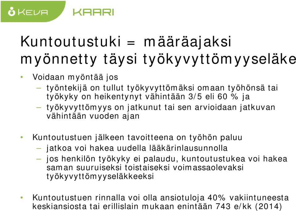 työhön paluu jatkoa voi hakea uudella lääkärinlausunnolla jos henkilön työkyky ei palaudu, kuntoutustukea voi hakea saman suuruiseksi toistaiseksi