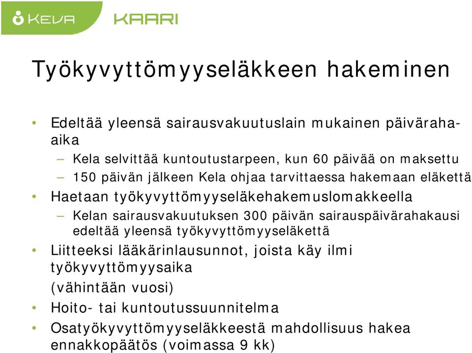 sairausvakuutuksen 300 päivän sairauspäivärahakausi edeltää yleensä työkyvyttömyyseläkettä Liitteeksi lääkärinlausunnot, joista käy ilmi