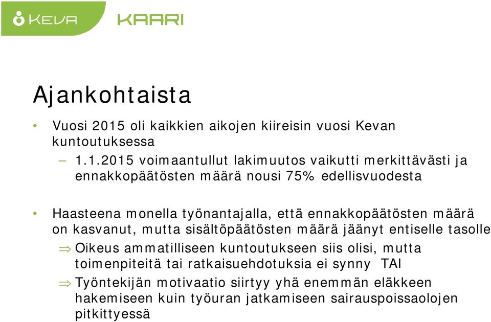 1.2015 voimaantullut lakimuutos vaikutti merkittävästi ja ennakkopäätösten määrä nousi 75% edellisvuodesta Haasteena monella