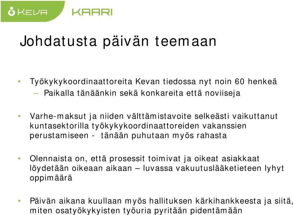 tänään puhutaan myös rahasta Olennaista on, että prosessit toimivat ja oikeat asiakkaat löydetään oikeaan aikaan luvassa