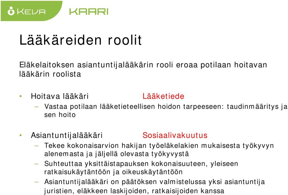 työeläkelakien mukaisesta työkyvyn alenemasta ja jäljellä olevasta työkyvystä Suhteuttaa yksittäistapauksen kokonaisuuteen, yleiseen