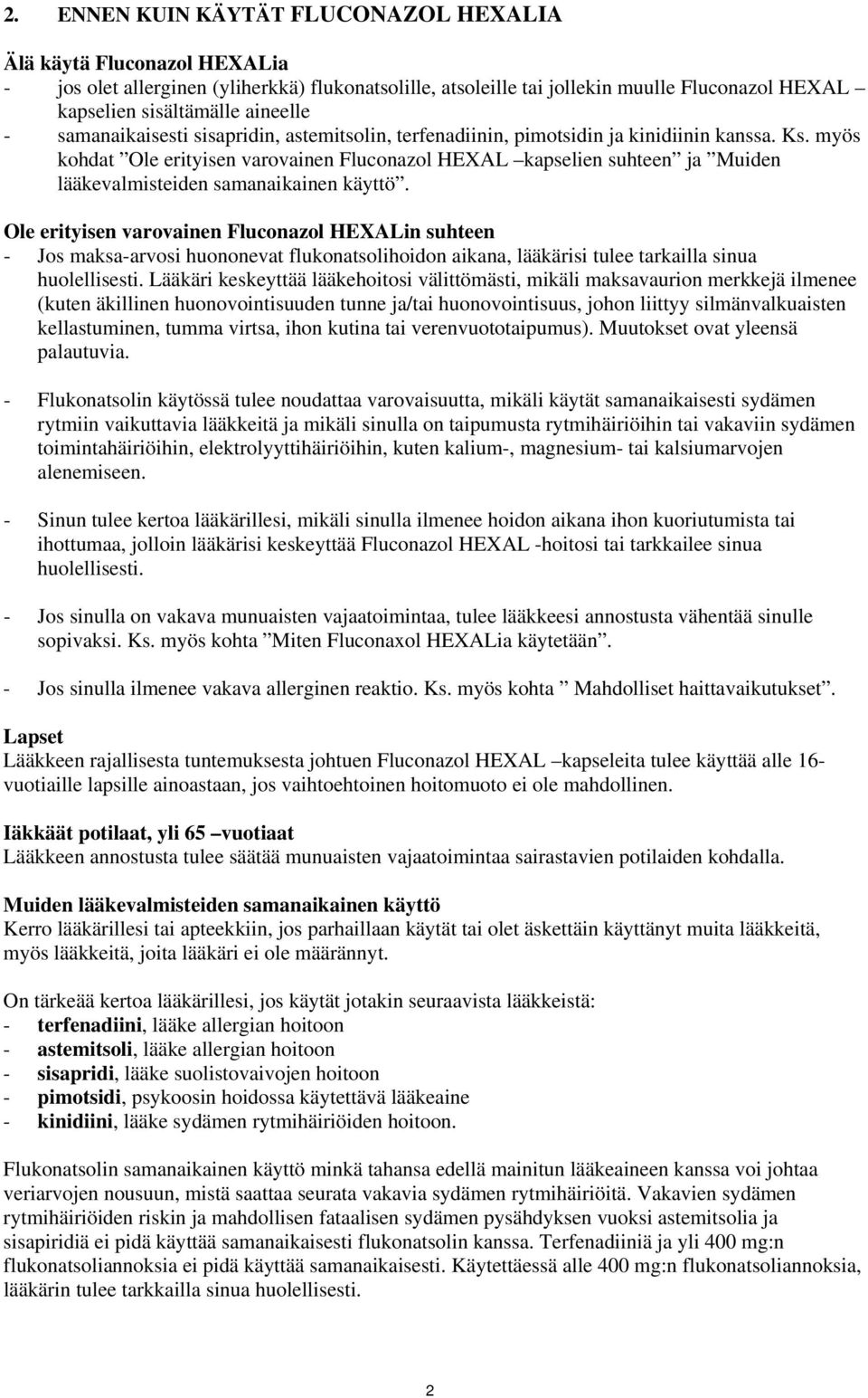 myös kohdat Ole erityisen varovainen Fluconazol HEXAL kapselien suhteen ja Muiden lääkevalmisteiden samanaikainen käyttö.