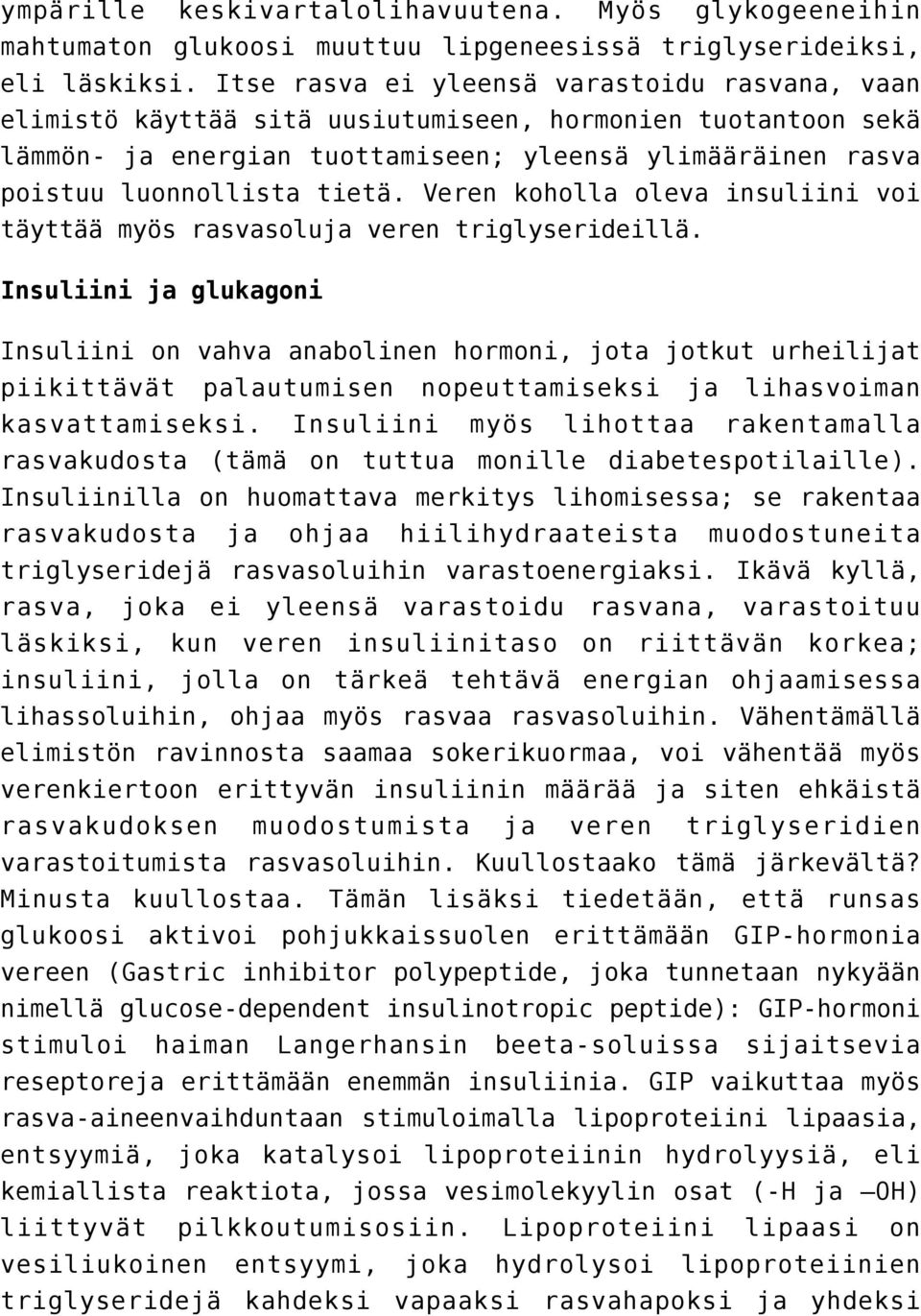 Veren koholla oleva insuliini voi täyttää myös rasvasoluja veren triglyserideillä.