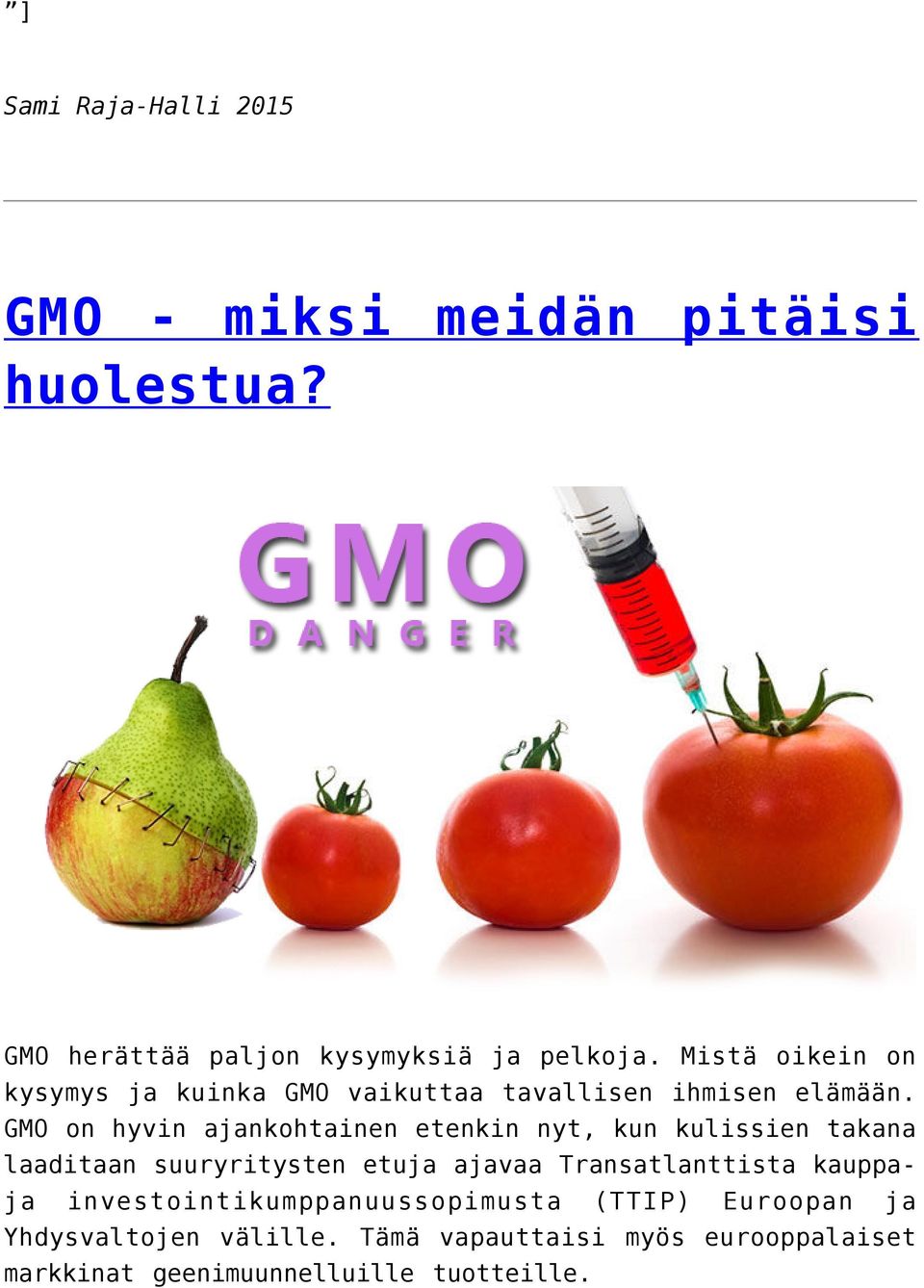 GMO on hyvin ajankohtainen etenkin nyt, kun kulissien takana laaditaan suuryritysten etuja ajavaa
