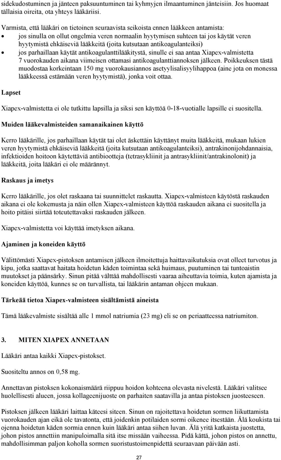 lääkkeitä (joita kutsutaan antikoagulanteiksi) jos parhaillaan käytät antikoagulanttilääkitystä, sinulle ei saa antaa Xiapex-valmistetta 7 vuorokauden aikana viimeisen ottamasi