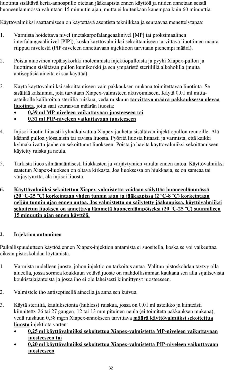 Varmista hoidettava nivel (metakarpofalangeaalinivel [MP] tai proksimaalinen interfalangeaalinivel [PIP]), koska käyttövalmiiksi sekoittamiseen tarvittava liuottimen määrä riippuu nivelestä