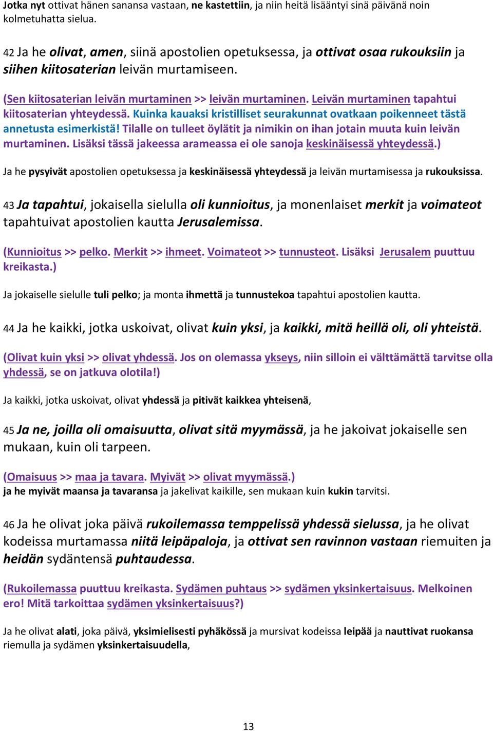 Leivän murtaminen tapahtui kiitosaterian yhteydessä. Kuinka kauaksi kristilliset seurakunnat ovatkaan poikenneet tästä annetusta esimerkistä!