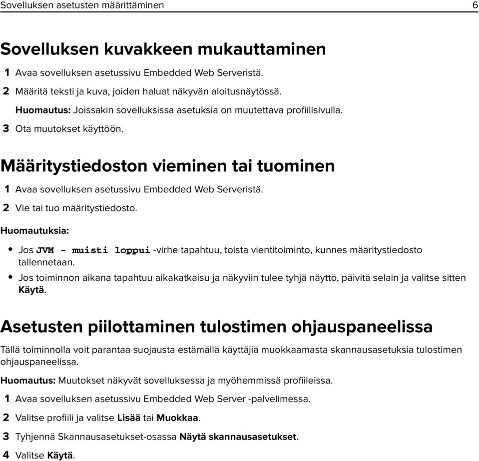 2 Vie tai tuo määritystiedosto. Huomautuksia: Jos JVM - muisti loppui -virhe tapahtuu, toista vientitoiminto, kunnes määritystiedosto tallennetaan.