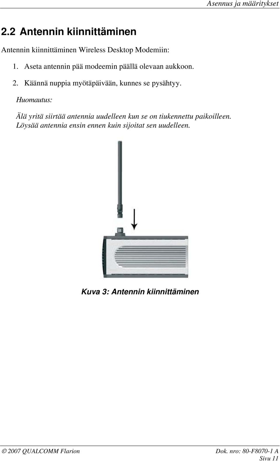 Huomautus: Älä yritä siirtää antennia uudelleen kun se on tiukennettu paikoilleen.