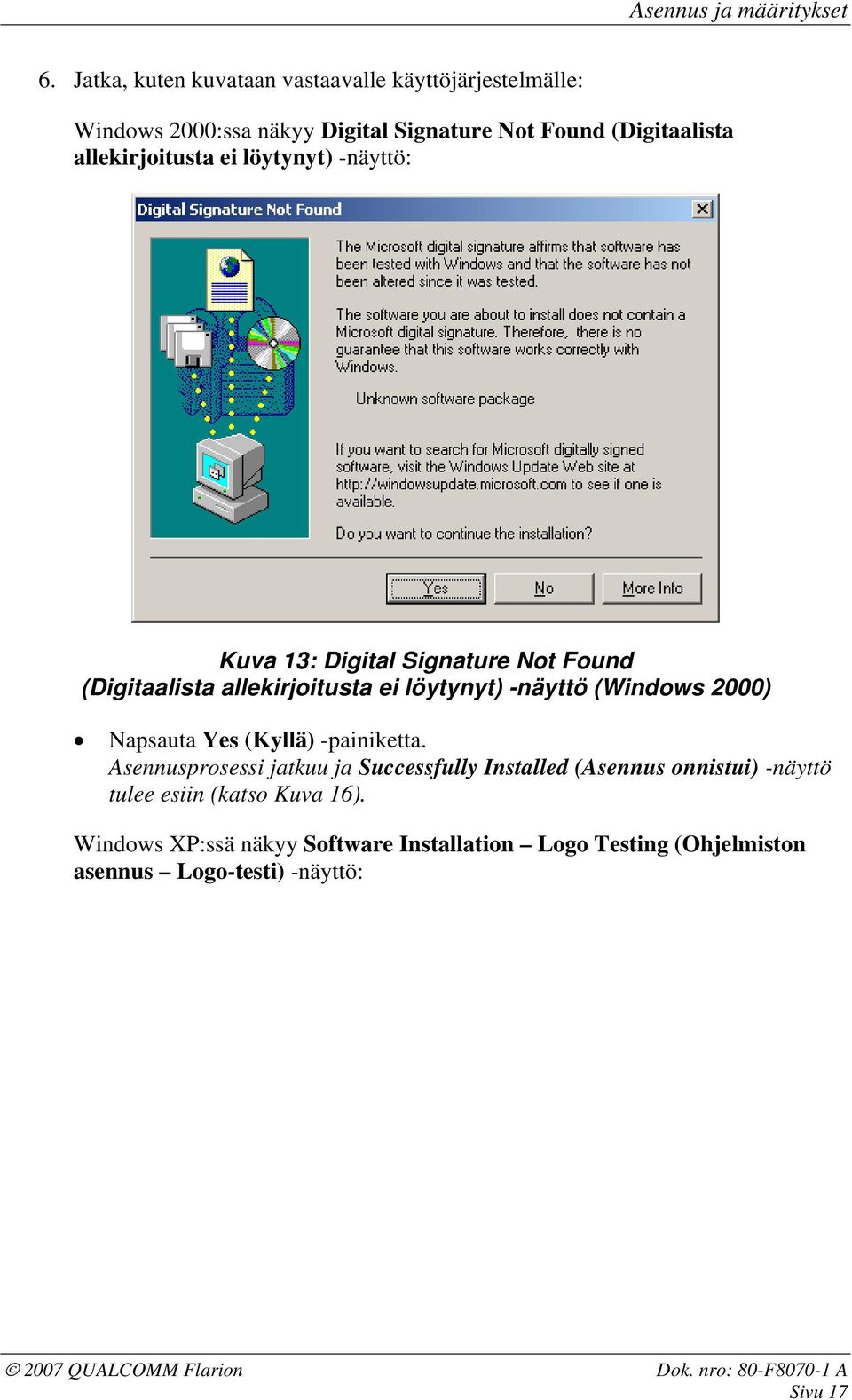 löytynyt) -näyttö: Kuva 13: Digital Signature Not Found (Digitaalista allekirjoitusta ei löytynyt) -näyttö (Windows 2000) Napsauta Yes (Kyllä)