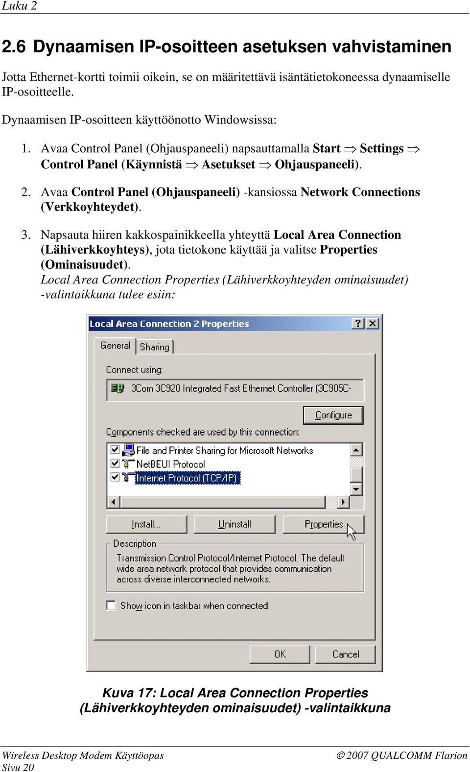 Avaa Control Panel (Ohjauspaneeli) -kansiossa Network Connections (Verkkoyhteydet). 3.