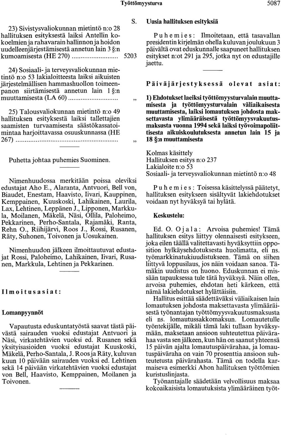 ... 24) Sosiaali- ja terveysvaliokunnan mietintö n:o 53 lakialoitteesta laiksi aikuisten järjestelmällisen hammashuollon toimeenpanon siirtämisestä annetun lain 1 :n muuttamisesta (LA 60).