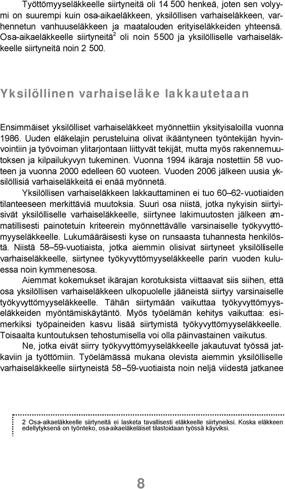 Yksilöllinen varhaiseläke lakkautetaan Ensimmäiset yksilölliset varhaiseläkkeet myönnettiin yksityisaloilla vuonna 1986.