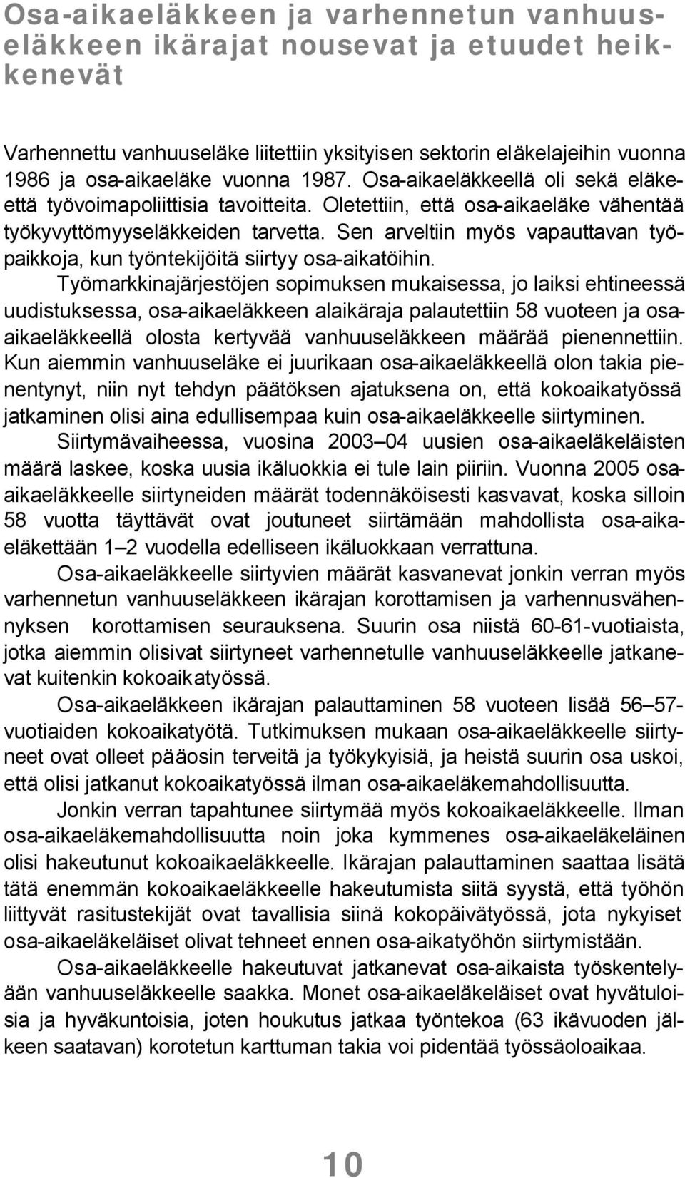 Sen arveltiin myös vapauttavan työpaikkoja, kun työntekijöitä siirtyy osa-aikatöihin.