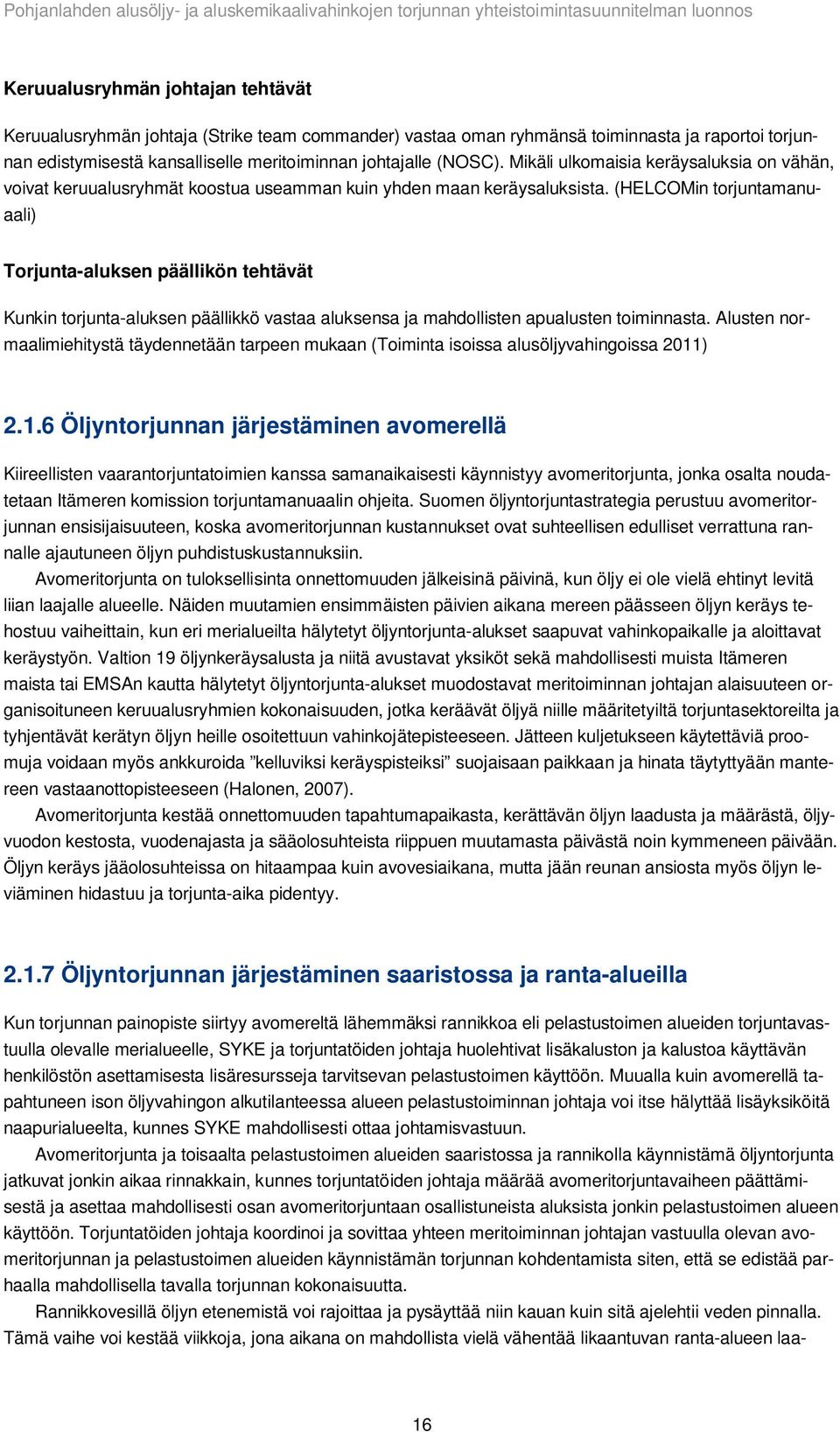 (HELCOMin torjuntamanuaali) Torjunta-aluksen päällikön tehtävät Kunkin torjunta-aluksen päällikkö vastaa aluksensa ja mahdollisten apualusten toiminnasta.