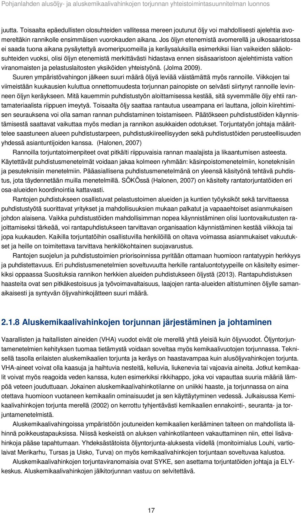 merkittävästi hidastava ennen sisäsaaristoon ajelehtimista valtion viranomaisten ja pelastuslaitosten yksiköiden yhteistyönä. (Jolma 2009).