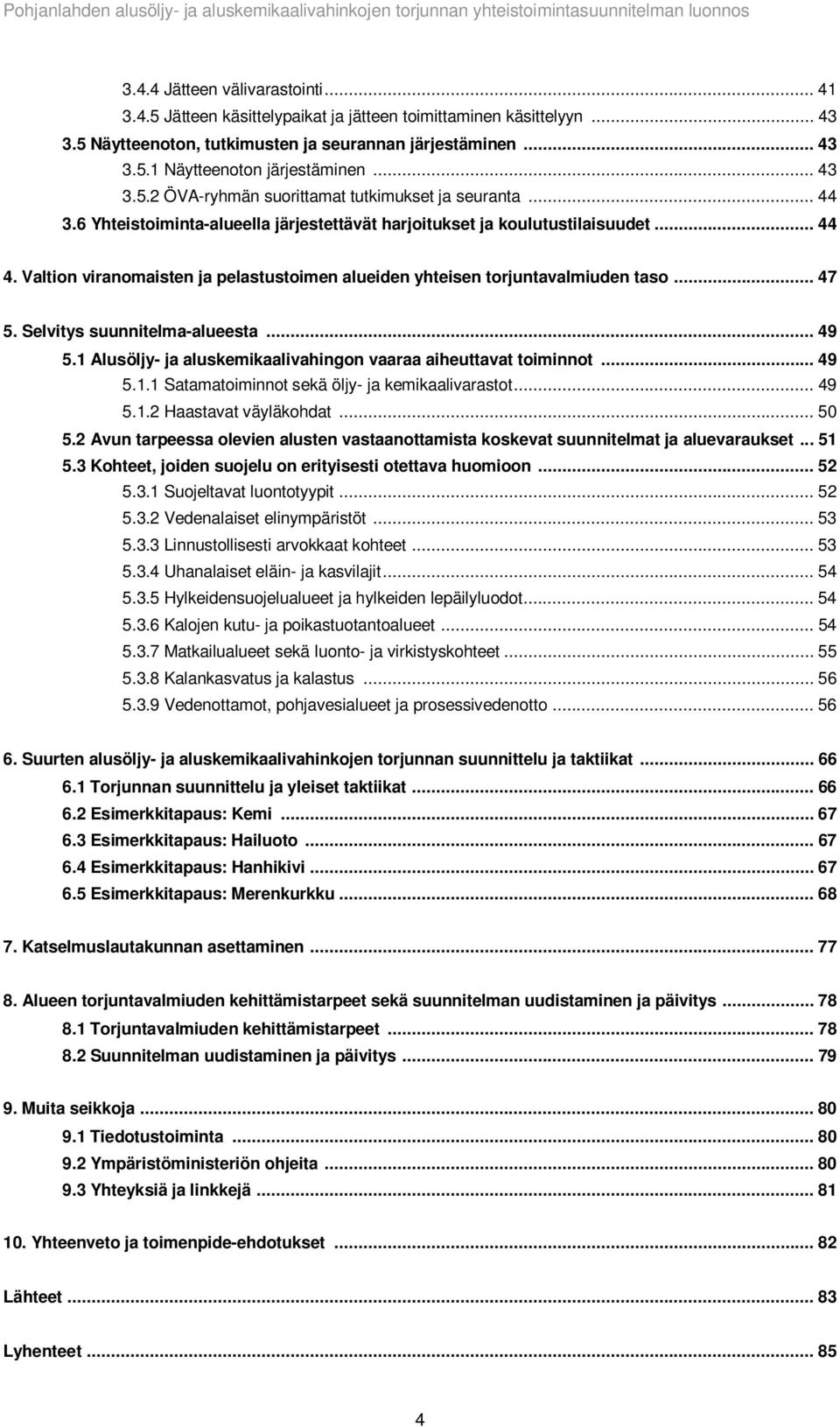 Valtion viranomaisten ja pelastustoimen alueiden yhteisen torjuntavalmiuden taso... 47 5. Selvitys suunnitelma-alueesta... 49 5.1 Alusöljy- ja aluskemikaalivahingon vaaraa aiheuttavat toiminnot... 49 5.1.1 Satamatoiminnot sekä öljy- ja kemikaalivarastot.