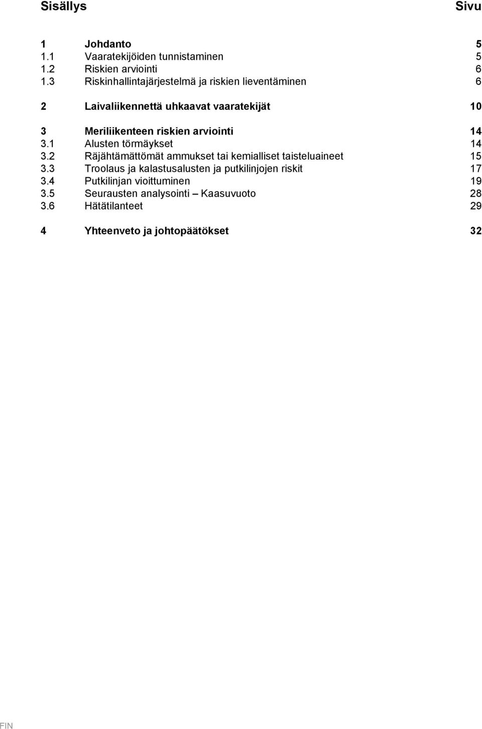 arviointi 14 3.1 Alusten törmäykset 14 3.2 Räjähtämättömät ammukset tai kemialliset taisteluaineet 15 3.