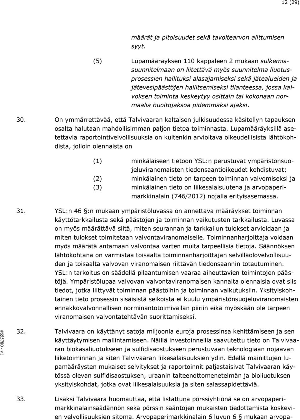 tilanteessa, jossa kaivoksen toiminta keskeytyy osittain tai kokonaan normaalia huoltojaksoa pidemmäksi ajaksi. 30.