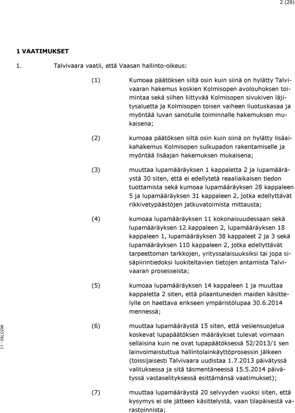 sivukiven läjitysaluetta ja Kolmisopen toisen vaiheen liuotuskasaa ja myöntää luvan sanotulle toiminnalle hakemuksen mukaisena; (2) kumoaa päätöksen siltä osin kuin siinä on hylätty lisäaikahakemus
