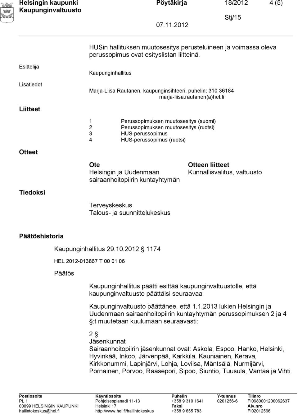 sairaanhoitopiirin kuntayhtymän Otteen liitteet Kunnallisvalitus, valtuusto Tiedoksi Terveyskeskus Talous- ja suunnittelukeskus Päätöshistoria Kaupunginhallitus 29.10.