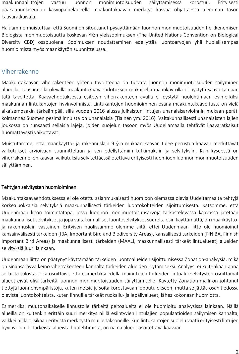 Biological Diversity CBD) osapuolena. Sopimuksen noudattaminen edellyttää luontoarvojen yhä huolellisempaa huomioimista myös maankäytön suunnittelussa.