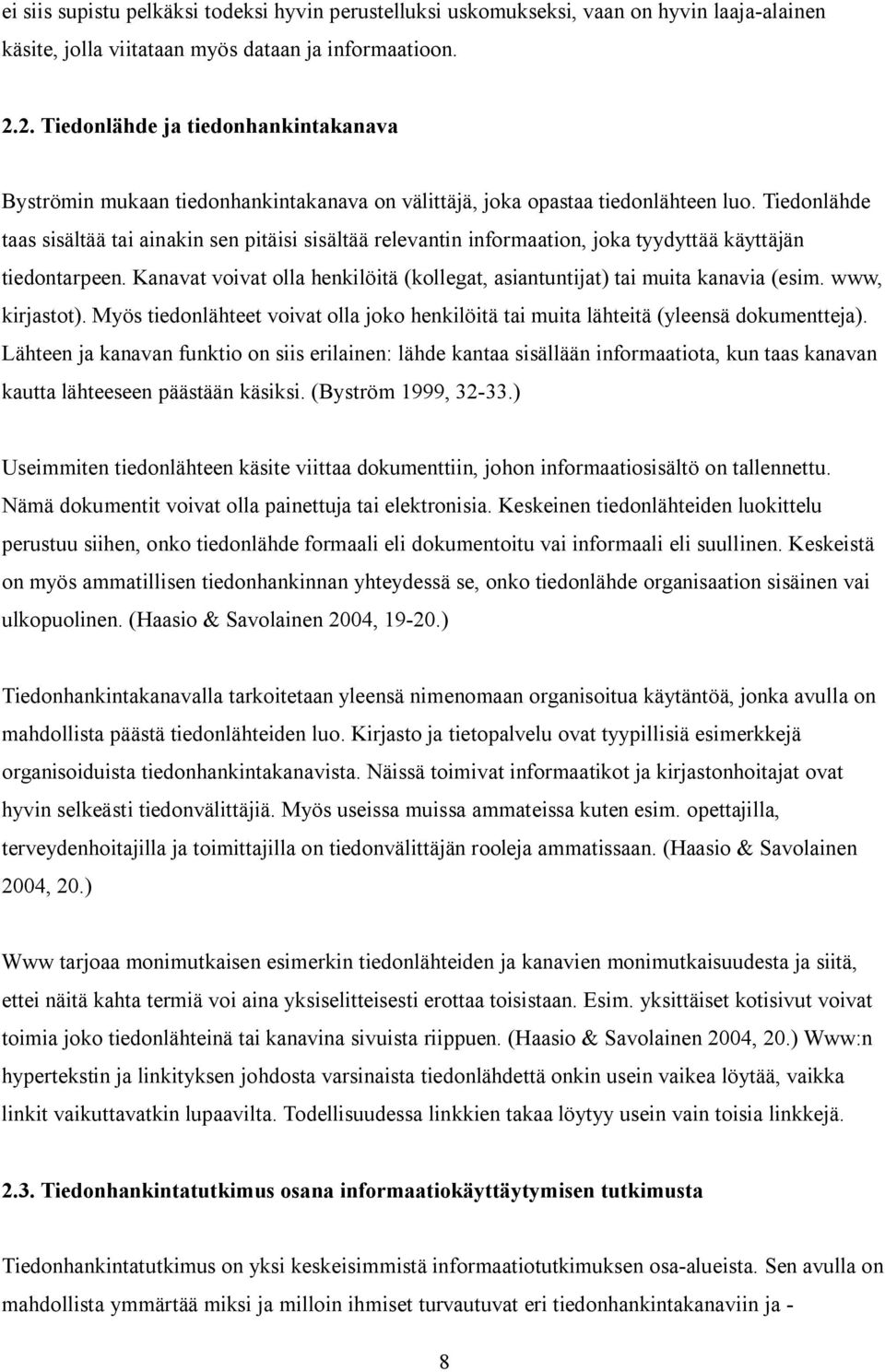 Tiedonlähde taas sisältää tai ainakin sen pitäisi sisältää relevantin informaation, joka tyydyttää käyttäjän tiedontarpeen.