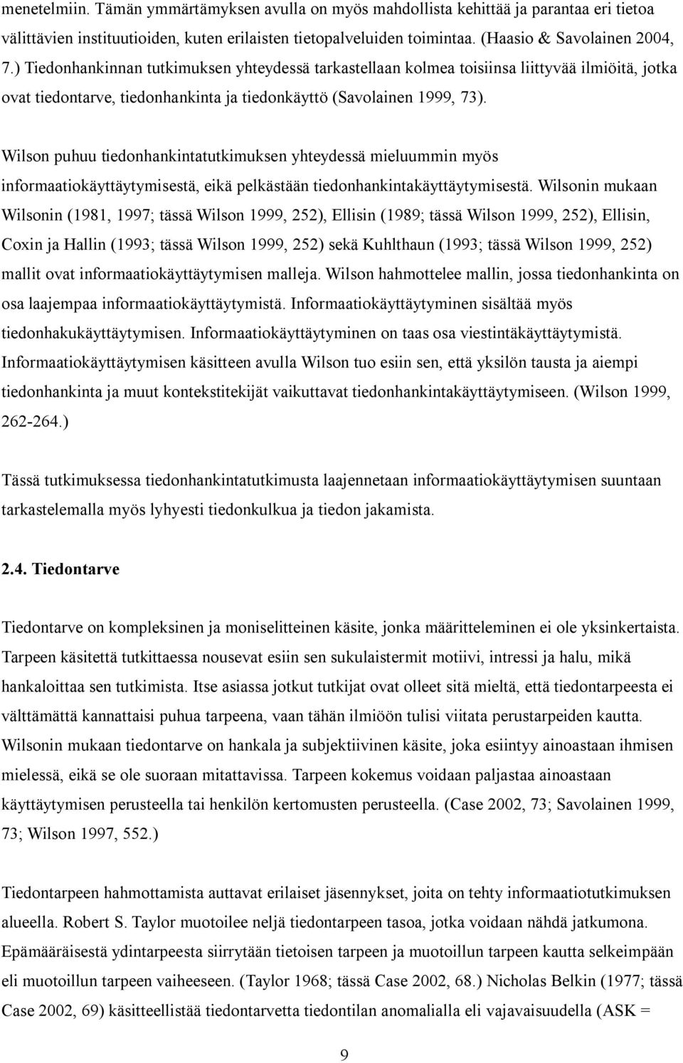 Wilson puhuu tiedonhankintatutkimuksen yhteydessä mieluummin myös informaatiokäyttäytymisestä, eikä pelkästään tiedonhankintakäyttäytymisestä.