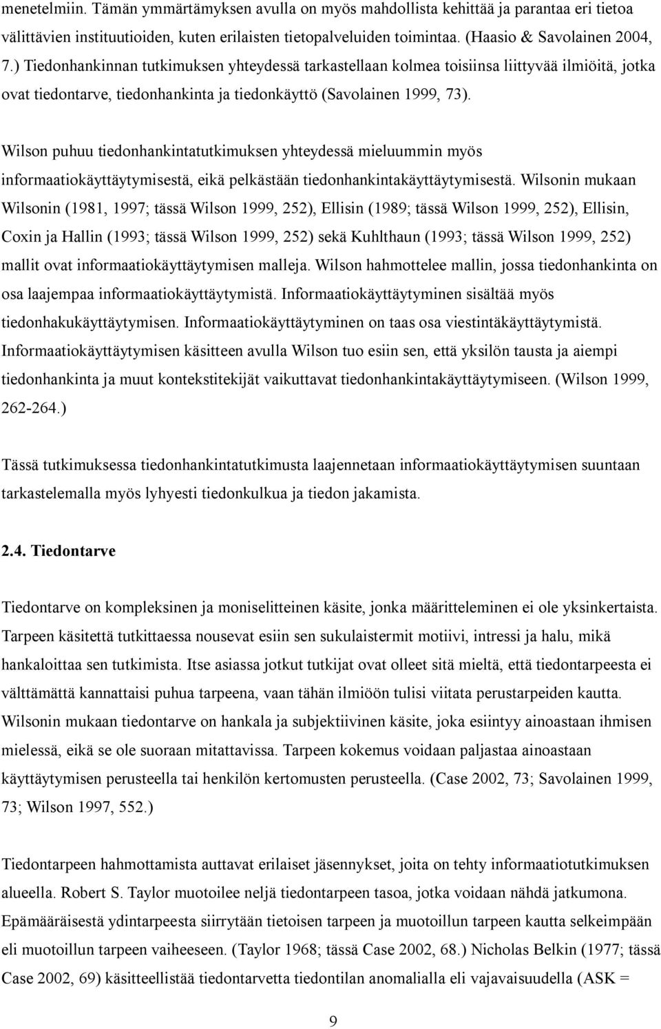 Wilson puhuu tiedonhankintatutkimuksen yhteydessä mieluummin myös informaatiokäyttäytymisestä, eikä pelkästään tiedonhankintakäyttäytymisestä.