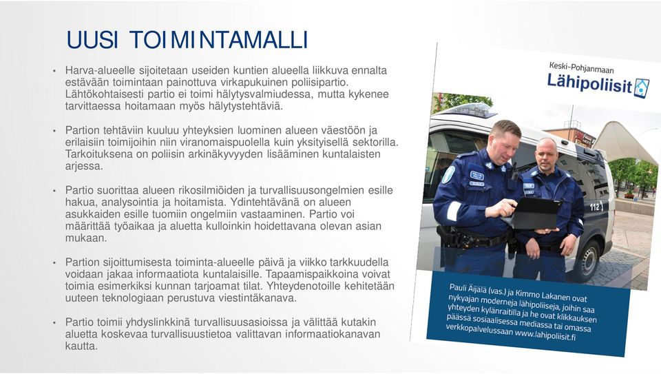 Partion tehtäviin kuuluu yhteyksien luominen alueen väestöön ja erilaisiin toimijoihin niin viranomaispuolella kuin yksityisellä sektorilla.