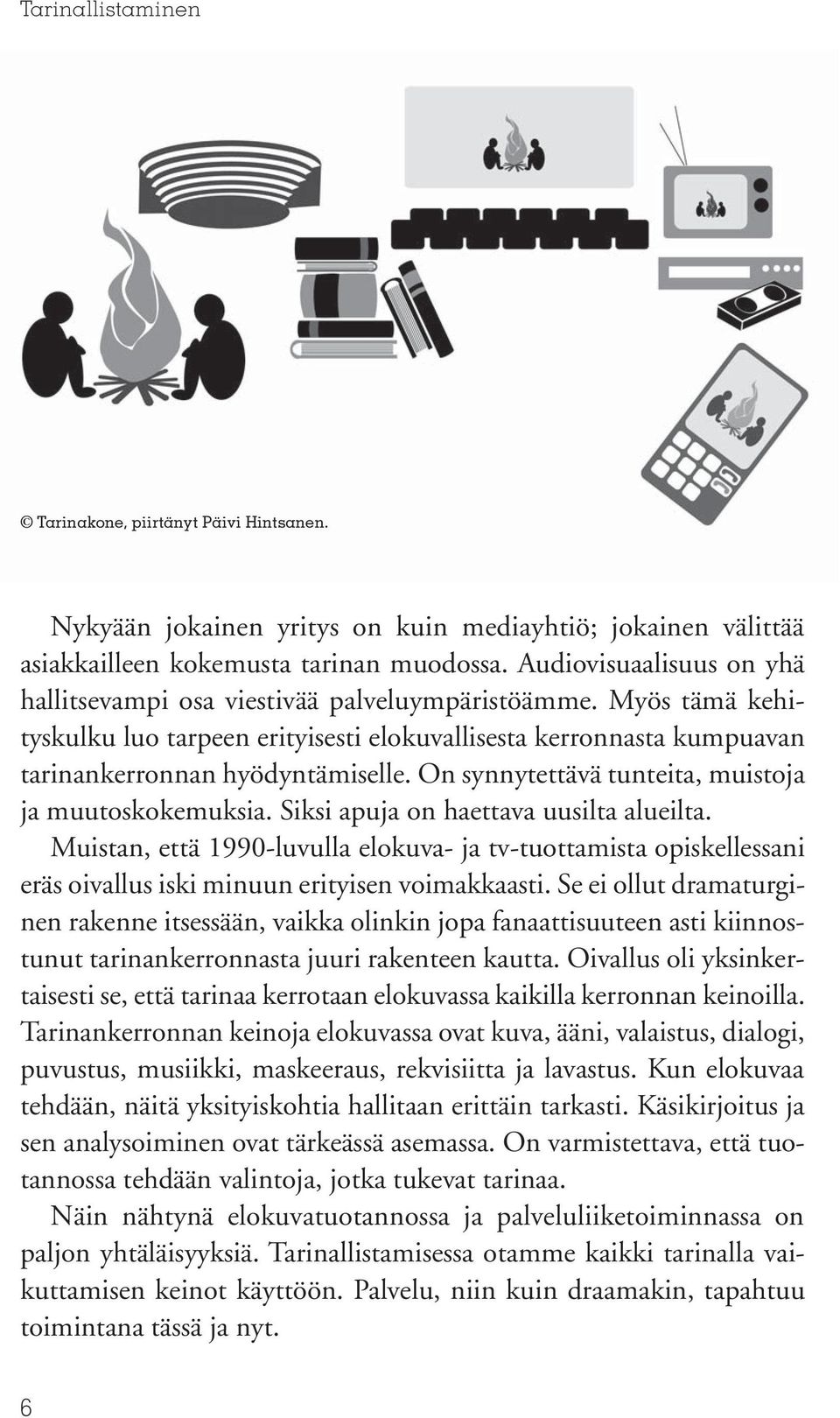 On synnytettävä tunteita, muistoja ja muutoskokemuksia. Siksi apuja on haettava uusilta alueilta.
