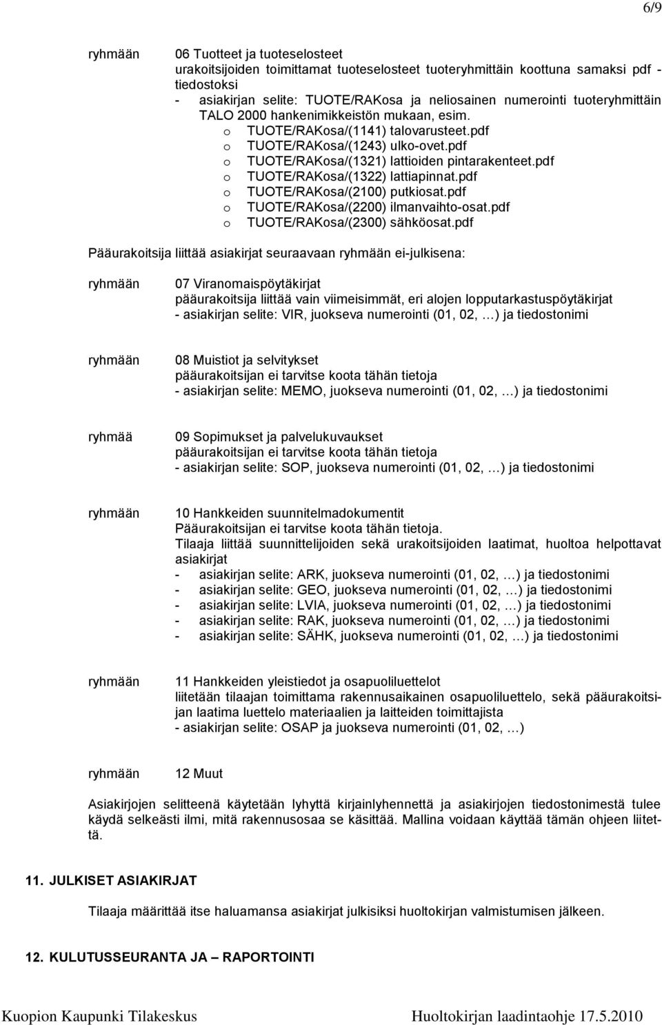 pdf o TUOTE/RAKosa/(1322) lattiapinnat.pdf o TUOTE/RAKosa/(2100) putkiosat.pdf o TUOTE/RAKosa/(2200) ilmanvaihto-osat.pdf o TUOTE/RAKosa/(2300) sähköosat.