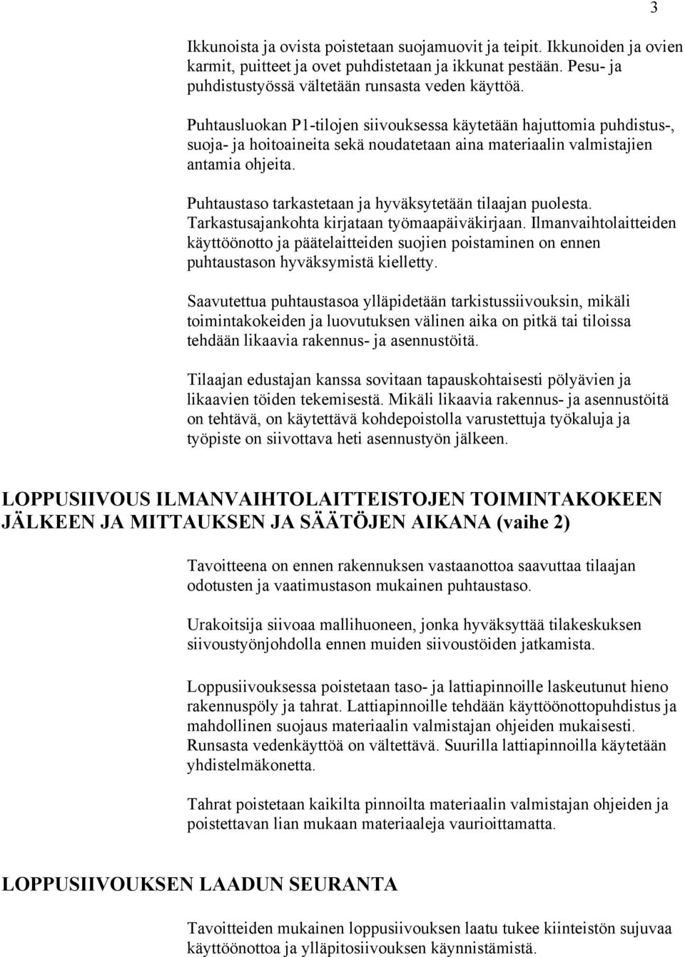 Puhtaustaso tarkastetaan ja hyväksytetään tilaajan puolesta. Tarkastusajankohta kirjataan työmaapäiväkirjaan.