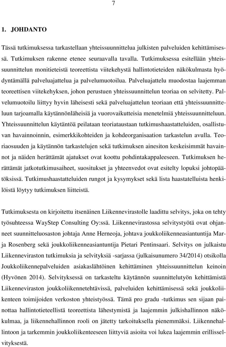 Palveluajattelu muodostaa laajemman teoreettisen viitekehyksen, johon perustuen yhteissuunnittelun teoriaa on selvitetty.