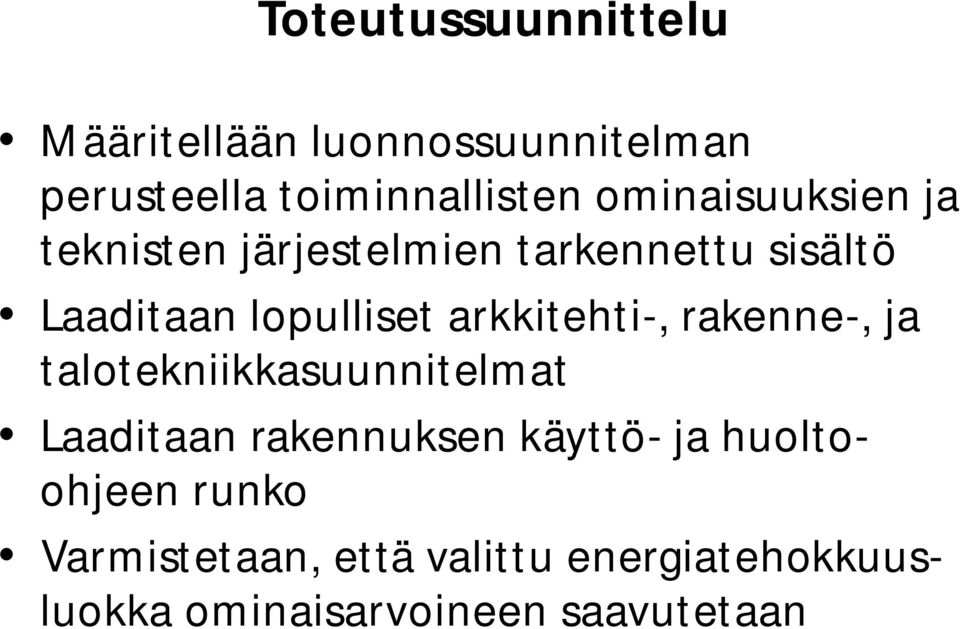 arkkitehti-, rakenne-, ja talotekniikkasuunnitelmat Laaditaan rakennuksen käyttö- ja